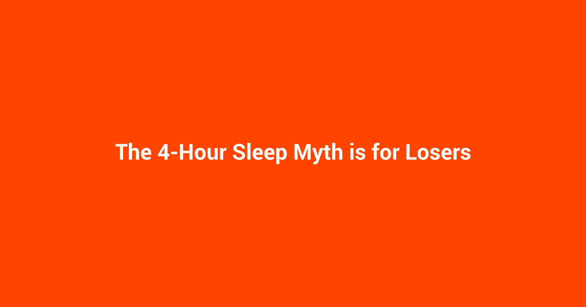 The 4-Hour Sleep Myth is for Losers