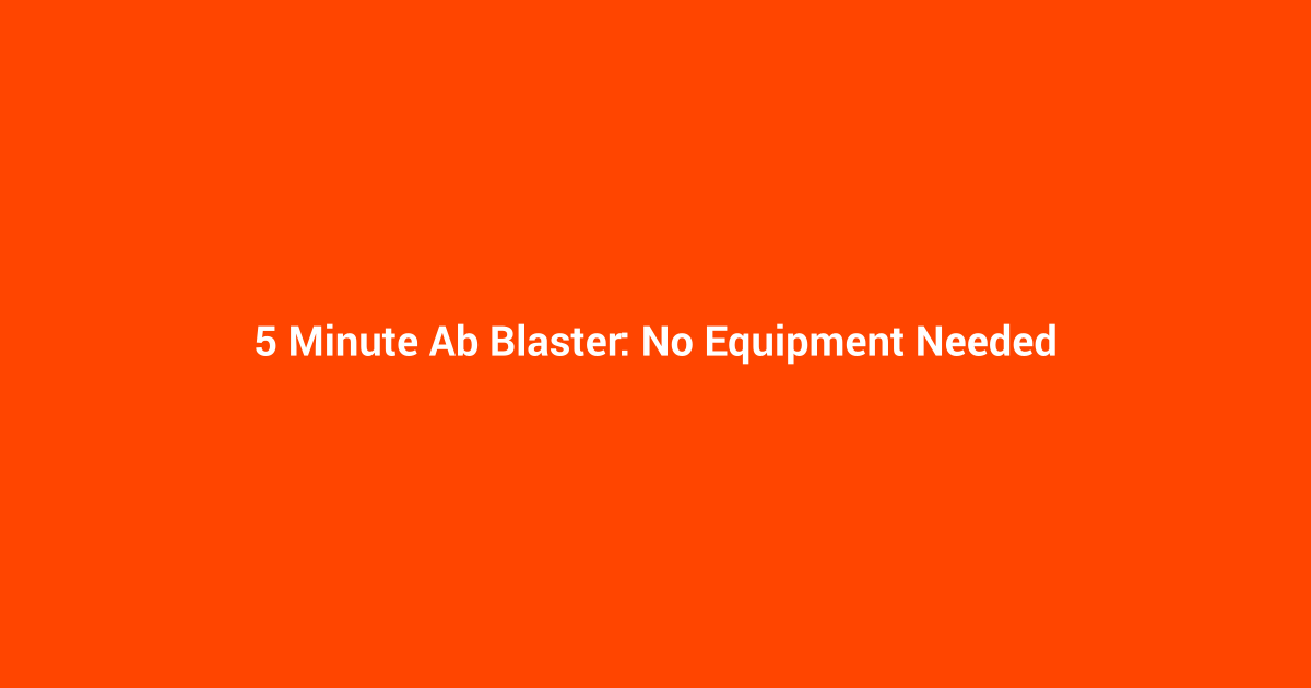 5 Minute Ab Blaster: No Equipment Needed