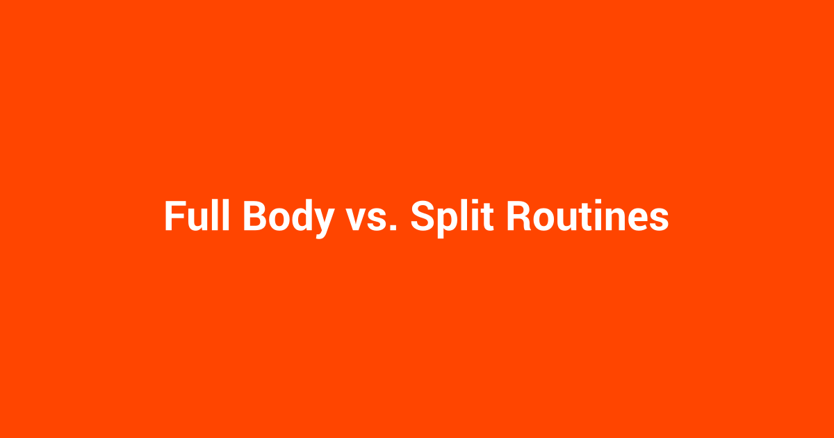 Full Body vs. Split Routines
