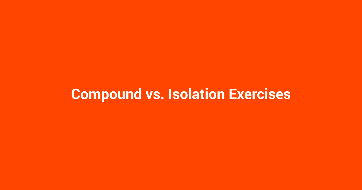 Compound vs. Isolation Exercises