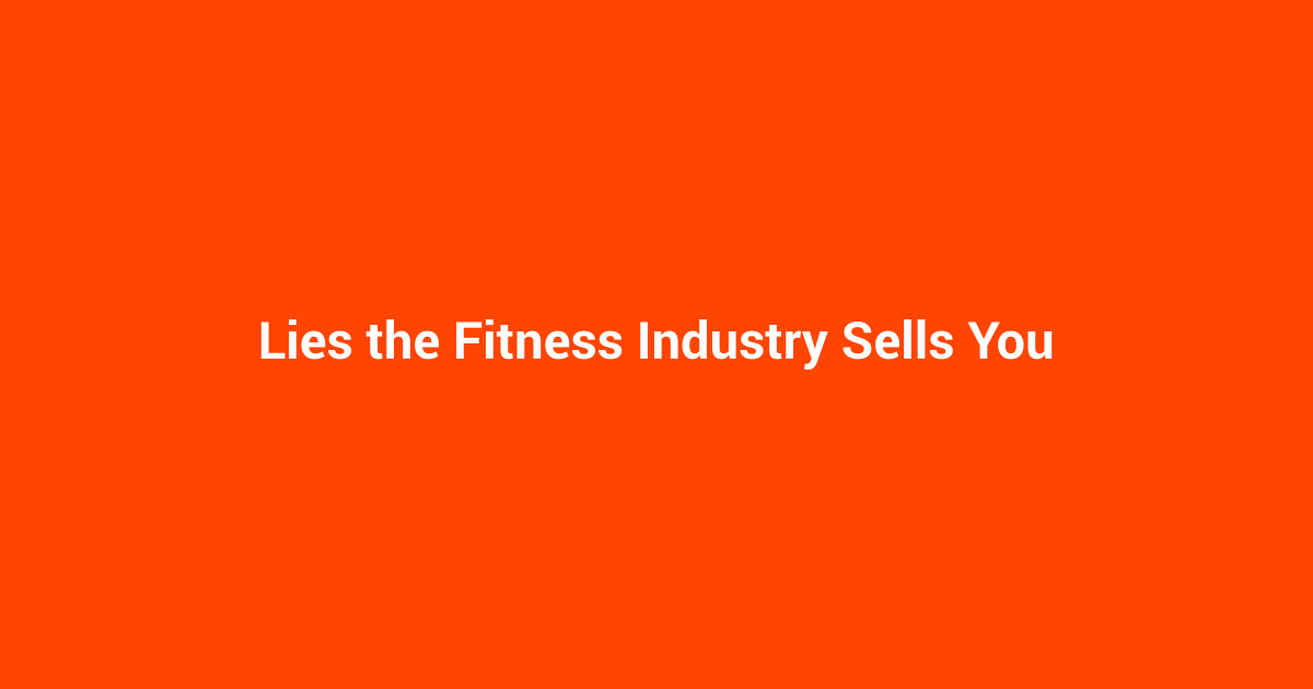 Lies the Fitness Industry Sells You