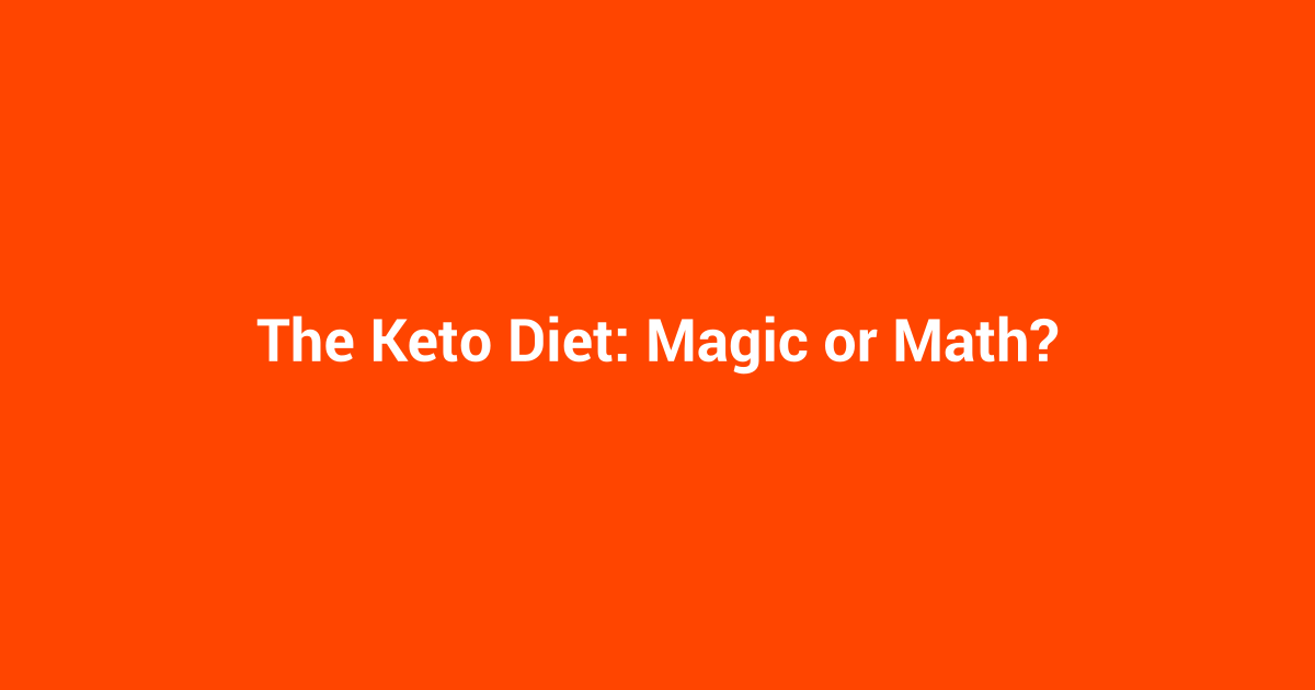 The Keto Diet: Magic or Math?