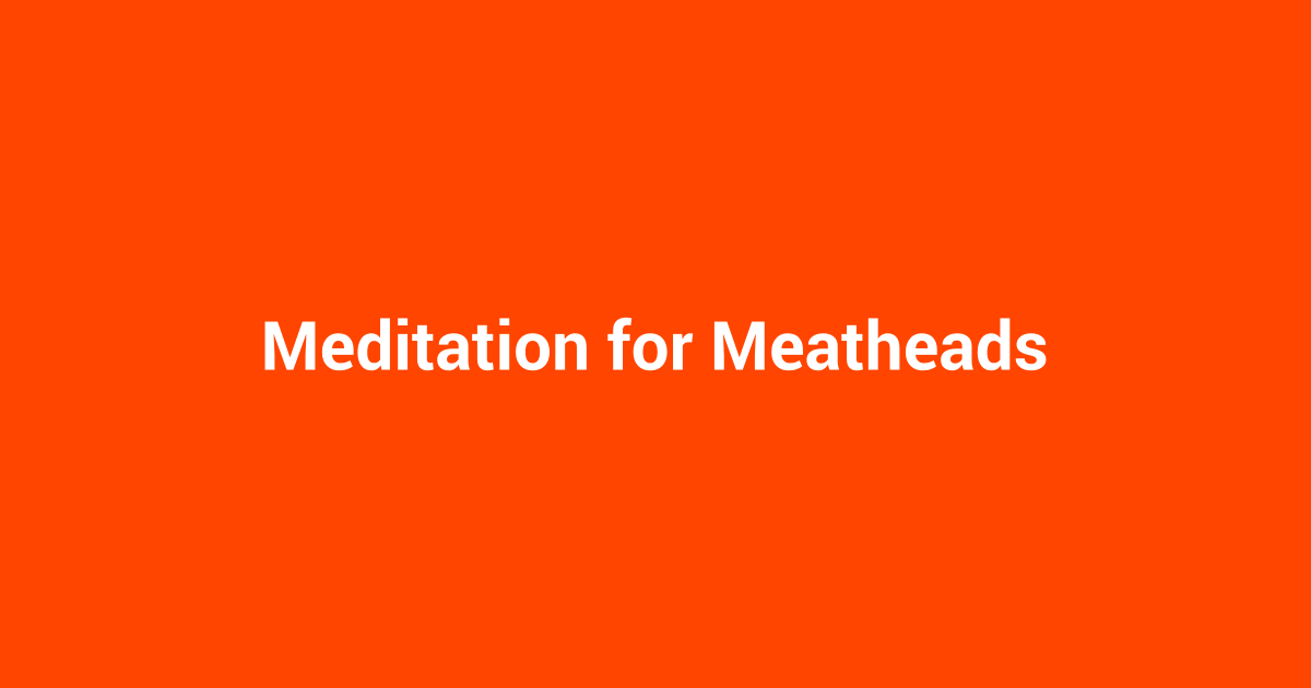 Meditation for Meatheads