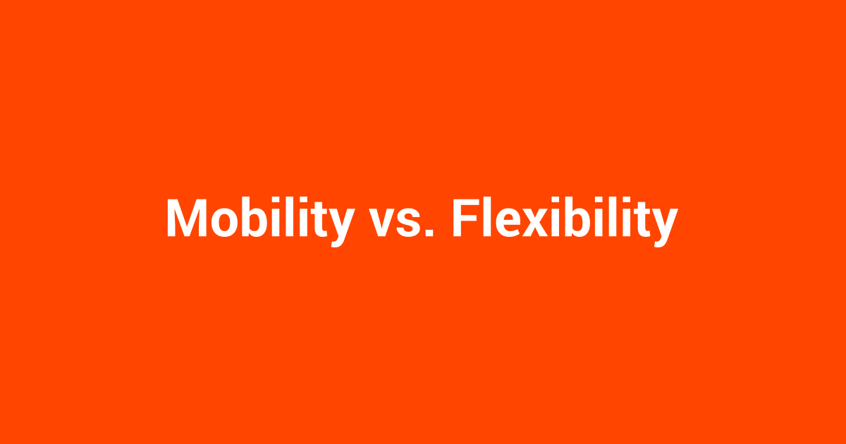 Mobility vs. Flexibility