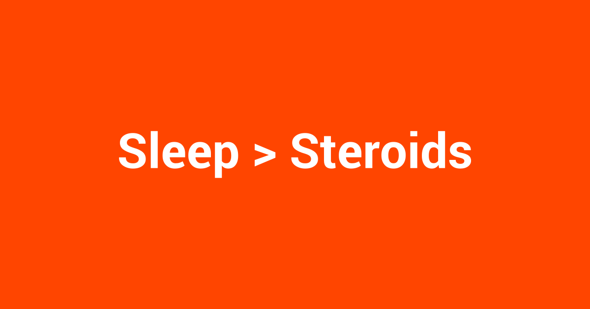 Sleep > Steroids