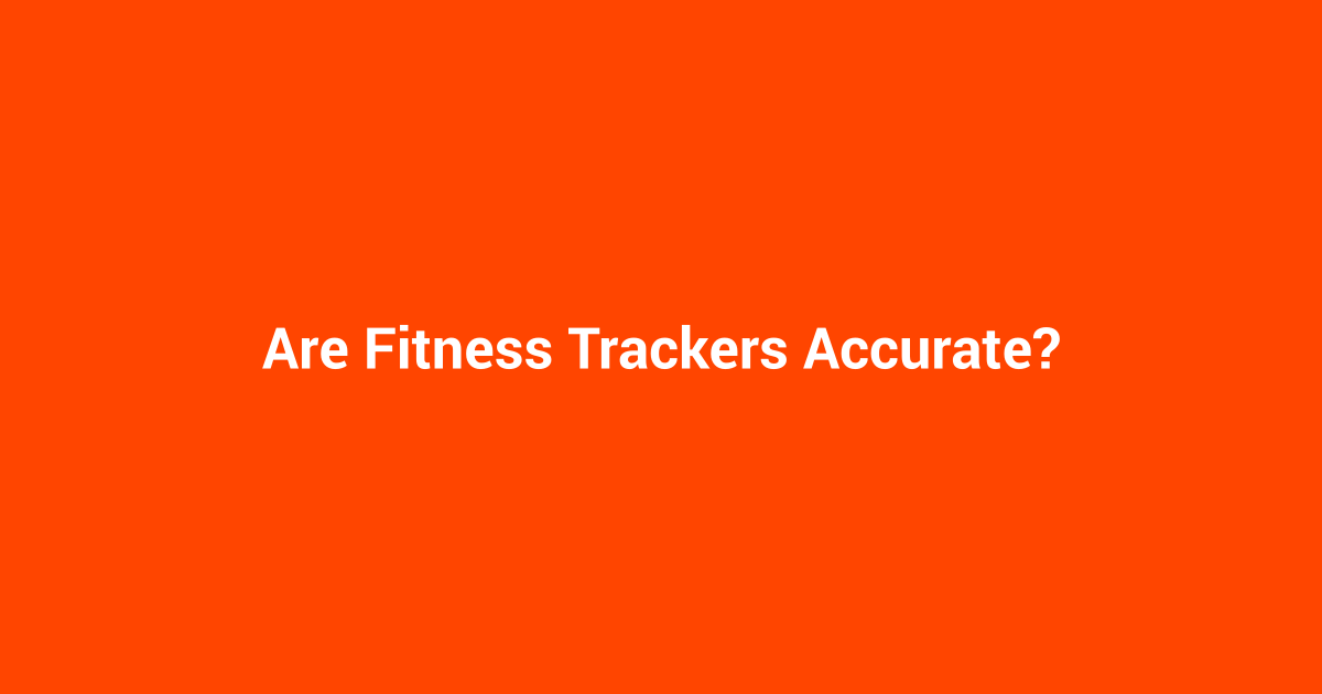 Are Fitness Trackers Accurate?