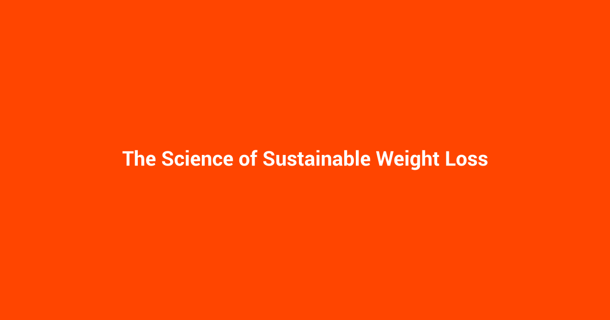 The Science of Sustainable Weight Loss