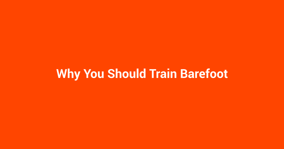 Why You Should Train Barefoot
