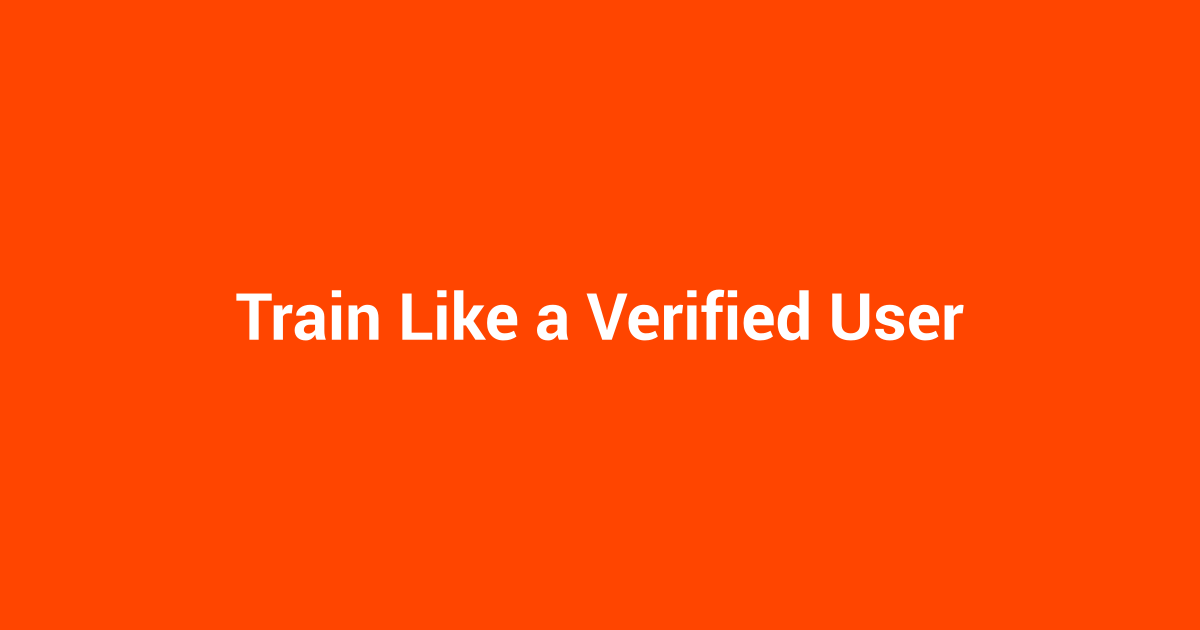 Train Like a Verified User